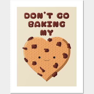 Don't go baking my heart cookie Posters and Art